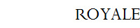 ROYALE